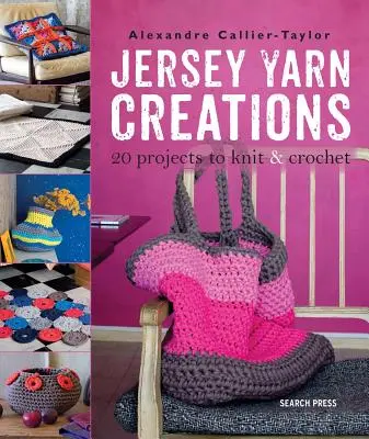 Jersey Yarn Creations - 20 projets à tricoter et à crocheter - Jersey Yarn Creations - 20 Projects to Knit and Crochet