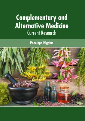 Médecine complémentaire et alternative : Recherche actuelle - Complementary and Alternative Medicine: Current Research