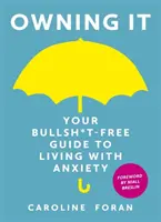 Owning it : Votre guide pour vivre avec l'anxiété sans se prendre la tête - Owning it: Your Bullsh*t-Free Guide to Living with Anxiety