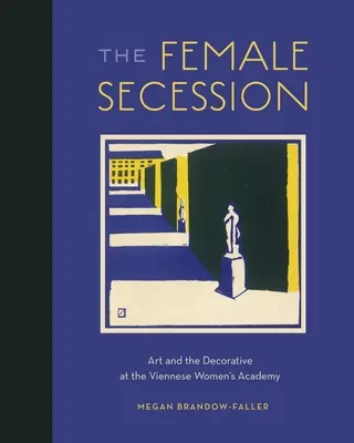 La Sécession féminine : L'art et le décoratif à l'Académie des femmes viennoises - The Female Secession: Art and the Decorative at the Viennese Women's Academy