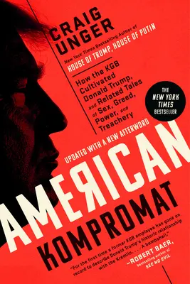 Le Kompromat américain : Comment le KGB a cultivé Donald Trump, et autres histoires de sexe, de cupidité, de pouvoir et de trahison - American Kompromat: How the KGB Cultivated Donald Trump, and Related Tales of Sex, Greed, Power, and Treachery