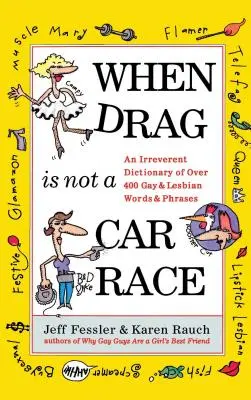 Quand la drague n'est pas une course de vitesse : un dictionnaire irrévérencieux de plus de 400 mots et expressions gays et lesbiens - When Drag Is Not a Care Race: An Irreverent Dictionary of Over 400 Gay and Lesbian Words and Phrases