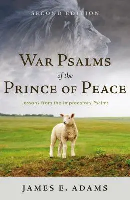 Psaumes de guerre du prince de la paix : Leçons tirées des psaumes imprécatoires, deuxième édition - War Psalms of the Prince of Peace: Lessons from the Imprecatory Psalms, Second Edition