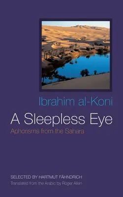 Un œil sans sommeil : Aphorismes du Sahara - A Sleepless Eye: Aphorisms from the Sahara