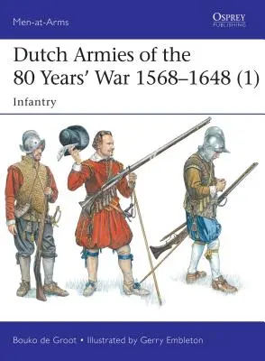 Les armées néerlandaises de la guerre de 80 ans 1568-1648 (1) : Infanterie - Dutch Armies of the 80 Years' War 1568-1648 (1): Infantry