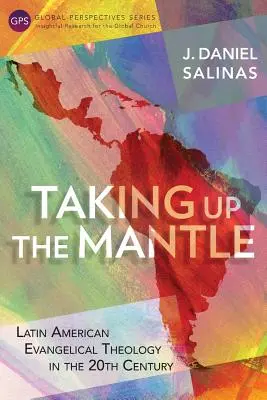 Prendre le manteau : La théologie évangélique latino-américaine au 20e siècle - Taking Up the Mantle: Latin American Evangelical Theology in the 20th Century