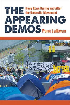 The Appearing Demos : Hong Kong pendant et après le mouvement des parapluies - The Appearing Demos: Hong Kong During and After the Umbrella Movement