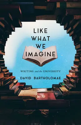 Comme ce que nous imaginons : L'écriture et l'université - Like What We Imagine: Writing and the University