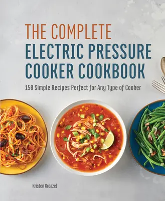 Le livre complet de l'autocuiseur électrique : 150 recettes simples parfaites pour tous les types d'autocuiseurs - The Complete Electric Pressure Cooker Cookbook: 150 Simple Recipes Perfect for Any Type of Cooker