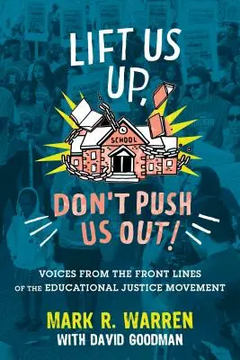 Relevez-nous, ne nous poussez pas dehors ! Voix des premières lignes du mouvement pour la justice éducative - Lift Us Up, Don't Push Us Out!: Voices from the Front Lines of the Educational Justice Movement