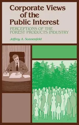 Le point de vue des entreprises sur l'intérêt public : Perceptions de l'industrie des produits forestiers - Corporate Views of the Public Interest: Perceptions of the Forest Products Industry