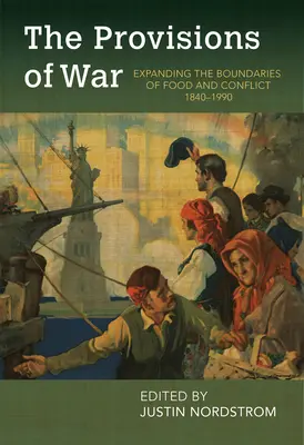 Les provisions de guerre : repousser les limites de l'alimentation et du conflit, 1840-1990 - The Provisions of War: Expanding the Boundaries of Food and Conflict, 1840-1990