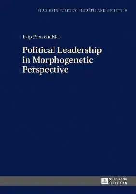 Le leadership politique dans une perspective morphogénétique - Political Leadership in Morphogenetic Perspective