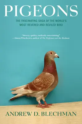Pigeons : La fascinante saga de l'oiseau le plus vénéré et le plus décrié du monde - Pigeons: The Fascinating Saga of the World's Most Revered and Reviled Bird