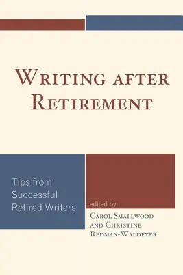 Écrire après la retraite : Conseils d'écrivains retraités ayant réussi - Writing after Retirement: Tips from Successful Retired Writers
