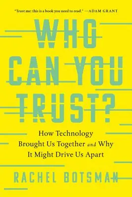 Comment la technologie nous a rapprochés et pourquoi elle risque de nous séparer - Who Can You Trust?: How Technology Brought Us Together and Why It Might Drive Us Apart