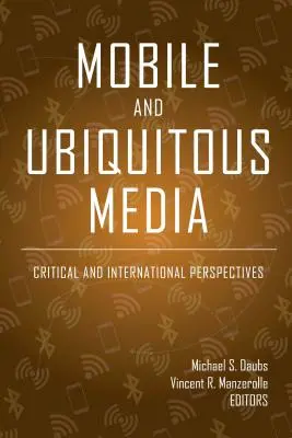 Médias mobiles et omniprésents : Perspectives critiques et internationales - Mobile and Ubiquitous Media: Critical and International Perspectives