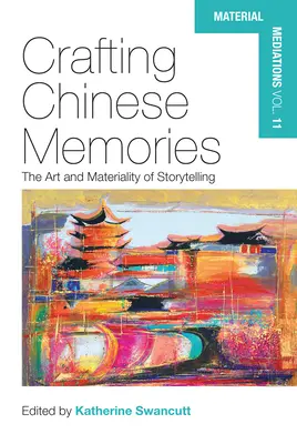 L'artisanat des mémoires chinoises : L'art et la matérialité de la narration - Crafting Chinese Memories: The Art and Materiality of Storytelling