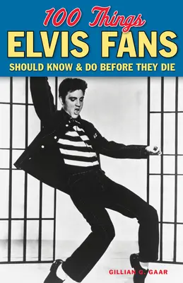 100 choses que les fans d'Elvis devraient savoir et faire avant de mourir - 100 Things Elvis Fans Should Know & Do Before They Die