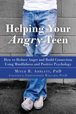 Aider votre adolescent en colère : Comment réduire la colère et créer des liens grâce à la pleine conscience et à la psychologie positive - Helping Your Angry Teen: How to Reduce Anger and Build Connection Using Mindfulness and Positive Psychology