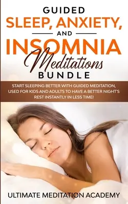 Méditations guidées pour le sommeil, l'anxiété et l'insomnie : Les méditations guidées pour mieux dormir, utilisées pour les enfants et les adultes pour avoir une meilleure nuit' - Guided Sleep, Anxiety, and Insomnia Meditations Bundle: Start Sleeping Better with Guided Meditation, Used for Kids and Adults to Have a Better Night'