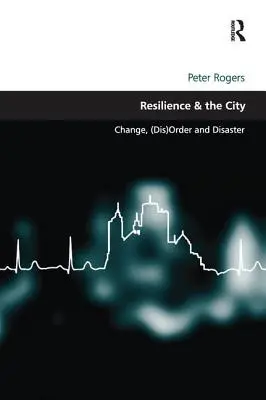 La résilience et la ville : Changement, (dés)ordre et désastre - Resilience & the City: Change, (Dis)Order and Disaster