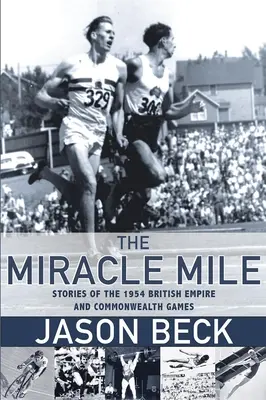 The Miracle Mile : Histoires des Jeux de l'Empire britannique et du Commonwealth de 1954 - The Miracle Mile: Stories of the 1954 British Empire and Commonwealth Games