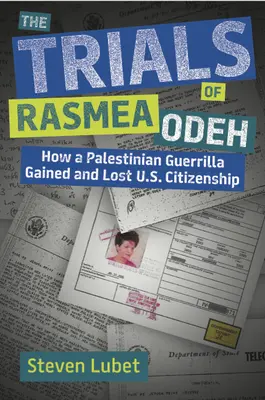 Les procès de Rasmea Odeh : comment une guérillera palestinienne a obtenu et perdu la citoyenneté américaine - The Trials of Rasmea Odeh: How a Palestinian Guerrilla Gained and Lost U.S. Citizenship