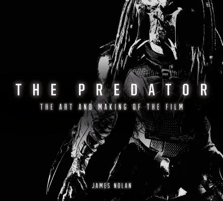 Le Predator : L'art et la fabrication du film - The Predator: The Art and Making of the Film