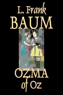 Ozma d'Oz par L. Frank Baum, Fiction, Fantaisie, Contes de fées, Contes populaires, Légendes et Mythologie - Ozma of Oz by L. Frank Baum, Fiction, Fantasy, Fairy Tales, Folk Tales, Legends & Mythology