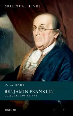 Benjamin Franklin : Le protestantisme culturel - Benjamin Franklin: Cultural Protestant