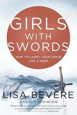 Les filles avec des épées : Comment porter sa croix comme une héroïne - Girls with Swords: How to Carry Your Cross Like a Hero