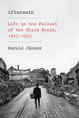 Les séquelles : La vie dans les retombées du Troisième Reich, 1945-1955 - Aftermath: Life in the Fallout of the Third Reich, 1945-1955