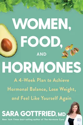 Les femmes, l'alimentation et les hormones : Un plan de 4 semaines pour atteindre l'équilibre hormonal, perdre du poids et se sentir à nouveau soi-même - Women, Food, and Hormones: A 4-Week Plan to Achieve Hormonal Balance, Lose Weight, and Feel Like Yourself Again