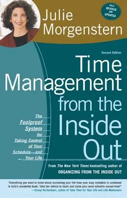 La gestion du temps de l'intérieur : Le système infaillible pour prendre le contrôle de votre emploi du temps et de votre vie - Time Management from the Inside Out: The Foolproof System for Taking Control of Your Schedule-And Your Life