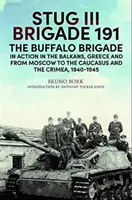 Brigade Stug III 191, 1940-1945 : La Brigade Buffalo en action dans les Balkans, en Grèce et de Moscou à Koursk et Sébastopol - Stug III Brigade 191, 1940-1945: The Buffalo Brigade in Action in the Balkans, Greece and from Moscow to Kursk and Sevastopol