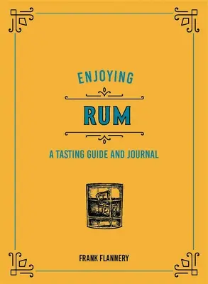 Apprécier le rhum : Un guide de dégustation et un journal - Enjoying Rum: A Tasting Guide and Journal