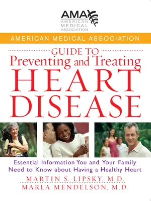 American Medical Association Guide to Preventing and Treating Heart Disease (Guide de l'Association médicale américaine pour la prévention et le traitement des maladies cardiaques) : Les informations essentielles que vous et votre famille devez connaître sur les maladies cardiaques. - American Medical Association Guide to Preventing and Treating Heart Disease: Essential Information You and Your Family Need to Know about Having a Hea