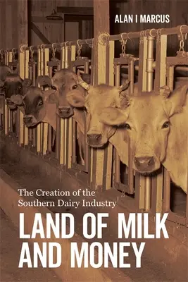 Le pays du lait et de l'argent : La création de l'industrie laitière du Sud - Land of Milk and Money: The Creation of the Southern Dairy Industry
