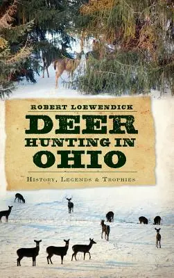 La chasse au cerf dans l'Ohio : Histoire, légendes et trophées - Deer Hunting in Ohio: History, Legends & Trophies