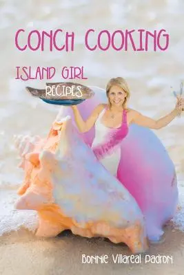 La cuisine de la conque : Recettes des filles de l'île - Conch Cooking: Island Girl Recipes