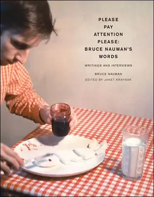 Faites attention, s'il vous plaît : Les mots de Bruce Nauman : Écrits et entretiens - Pay Attention Please: Bruce Nauman's Words: Writings and Interviews