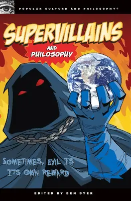 Supervillains et philosophie : Parfois, le mal est sa propre récompense - Supervillains and Philosophy: Sometimes, Evil Is Its Own Reward
