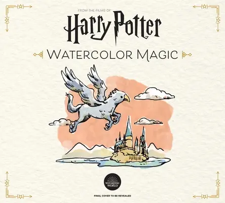 La magie de l'aquarelle de Harry Potter : 32 projets enchanteurs étape par étape (Artisanat Harry Potter, Cadeaux pour les fans de Harry Potter) - Harry Potter Watercolor Magic: 32 Step-By-Step Enchanting Projects (Harry Potter Crafts, Gifts for Harry Potter Fans)