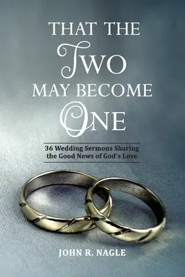 Pour que les deux ne fassent plus qu'un : 36 sermons de mariage partageant la bonne nouvelle de l'amour de Dieu - That The Two May Become One: 36 Wedding Sermons Sharing the Good News of God's Love