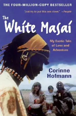 Le Masaï blanc : Mon histoire exotique d'amour et d'aventure - The White Masai: My Exotic Tale of Love and Adventure