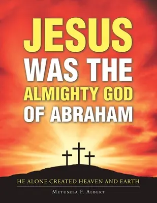 Jésus était le Dieu tout-puissant d'Abraham - Jesus Was the Almighty God of Abraham