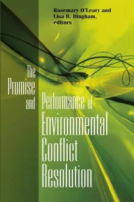 Promesse et performance de la résolution des conflits environnementaux - Promise and Performance of Environmental Conflict Resolution