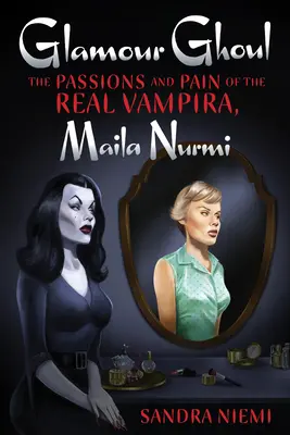 Glamour Ghoul : Les passions et la douleur de la vraie vampire, Maila Nurmi - Glamour Ghoul: The Passions and Pain of the Real Vampira, Maila Nurmi