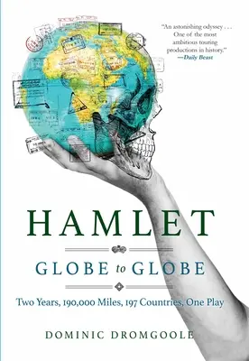 Hamlet D'un globe à l'autre : Deux ans, 193 000 miles, 197 pays, une pièce de théâtre - Hamlet Globe to Globe: Two Years, 193,000 Miles, 197 Countries, One Play